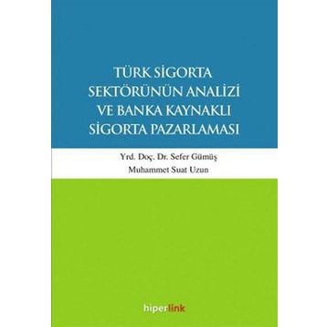 Türk Sigorta Sektörünün Analizi ve Banka Kaynaklı Sigorta Pazarlaması - Muhammet Suat Uzun Yunus Karaaslan Sefer Gümüş