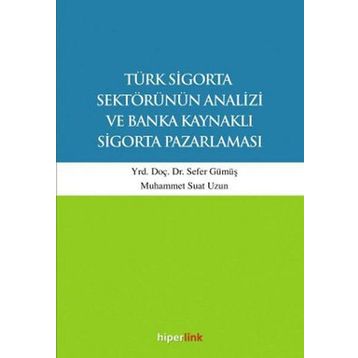 Türk Sigorta Sektörünün Analizi ve Banka Kaynaklı Sigorta Pazarlaması - Muhammet Suat Uzun Yunus Karaaslan Sefer Gümüş