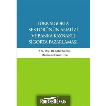 Türk Sigorta Sektörünün Analizi ve Banka Kaynaklı Sigorta Pazarlaması - Muhammet Suat Uzun Yunus Karaaslan Sefer Gümüş