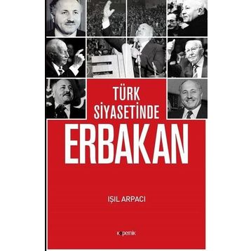 Türk Siyasetinde Erbakan - Işıl Arpacı