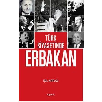 Türk Siyasetinde Erbakan - Işıl Arpacı