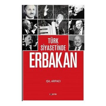 Türk Siyasetinde Erbakan - Işıl Arpacı