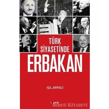 Türk Siyasetinde Erbakan - Işıl Arpacı