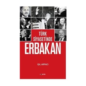 Türk Siyasetinde Erbakan - Işıl Arpacı
