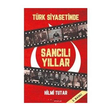 TÜRK SIYASETINDE SANCILI YILLAR - HILMI TUTAR