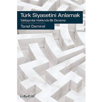 Türk Siyasetini Anlamak - Tanel Demirel