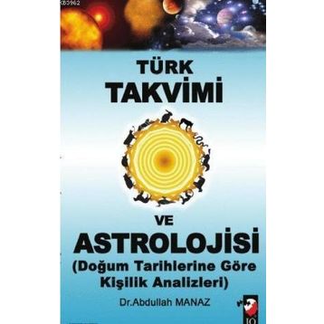 TÜRK TAKVIMI VE ASTROLOJISI & DOĞUM TARIHLERINE GÖRE KİŞİLİK ANALIZLERI - ABDULLAH MANAZ