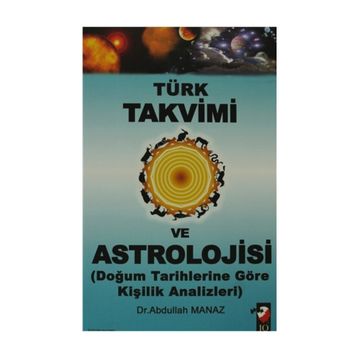 TÜRK TAKVIMI VE ASTROLOJISI & DOĞUM TARIHLERINE GÖRE KİŞİLİK ANALIZLERI - ABDULLAH MANAZ