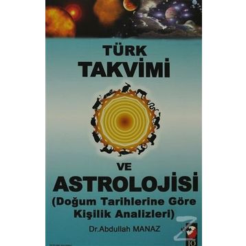 TÜRK TAKVIMI VE ASTROLOJISI & DOĞUM TARIHLERINE GÖRE KİŞİLİK ANALIZLERI - ABDULLAH MANAZ