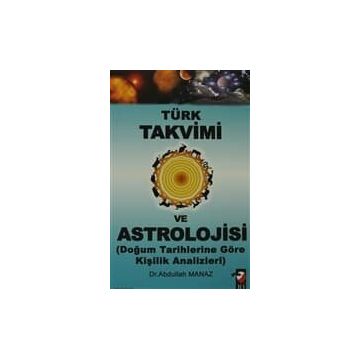 TÜRK TAKVIMI VE ASTROLOJISI & DOĞUM TARIHLERINE GÖRE KİŞİLİK ANALIZLERI - ABDULLAH MANAZ