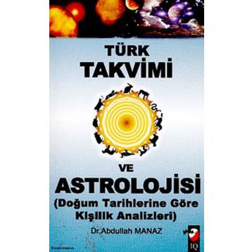 TÜRK TAKVIMI VE ASTROLOJISI & DOĞUM TARIHLERINE GÖRE KİŞİLİK ANALIZLERI - ABDULLAH MANAZ