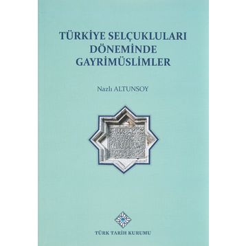 Türk Tarih Kurumu Türkiye Selçuklu Döneminde Gayrimüslimler - Nazlı Altunsoy