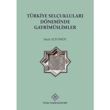 Türk Tarih Kurumu Türkiye Selçuklu Döneminde Gayrimüslimler - Nazlı Altunsoy