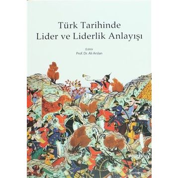 Türk Tarihinde Lider ve Liderlik Anlayışı - Ali Arslan