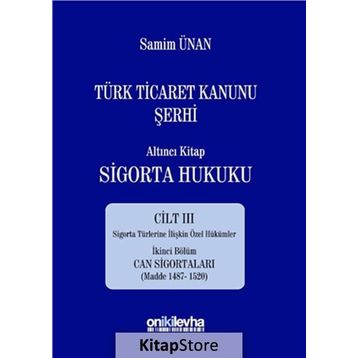 Türk Ticaret Kanunu Şerhi - Altıncı Kitap Sigorta Hukuku Cilt 3 - A. Samim Ünan