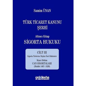 Türk Ticaret Kanunu Şerhi - Altıncı Kitap Sigorta Hukuku Cilt 3 - A. Samim Ünan
