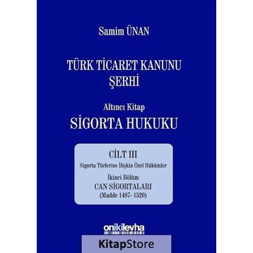 Türk Ticaret Kanunu Şerhi - Altıncı Kitap Sigorta Hukuku Cilt 3 - A. Samim Ünan