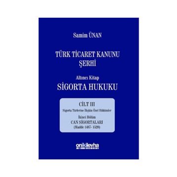 Türk Ticaret Kanunu Şerhi - Altıncı Kitap Sigorta Hukuku Cilt 3 - A. Samim Ünan