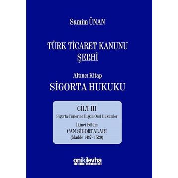 Türk Ticaret Kanunu Şerhi - Altıncı Kitap Sigorta Hukuku Cilt 3 - A. Samim Ünan