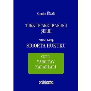 Türk Ticaret Kanunu Şerhi - Altıncı Kitap Sigorta Hukuku Cilt 4 - A. Samim Ünan