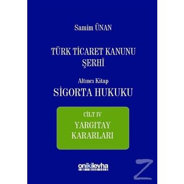Türk Ticaret Kanunu Şerhi - Altıncı Kitap Sigorta Hukuku Cilt 4 - A. Samim Ünan