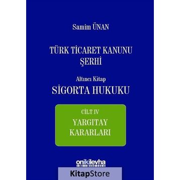 Türk Ticaret Kanunu Şerhi - Altıncı Kitap Sigorta Hukuku Cilt 4 - A. Samim Ünan