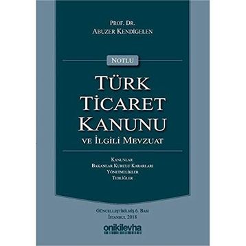 TÜRK TICARET KANUNU VE İLGİLİ MEVZUAT (AVUKATLAR İÇİN) (CILTLI) - ERDOĞAN MOROĞLU; ABUZER KENDIGELEN