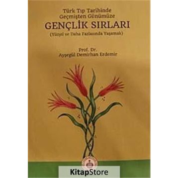 Türk Tıp Tarihinde, Geçmişten Günümüze Gençlik Sırları - Ayşegül Demirhan Erdemir