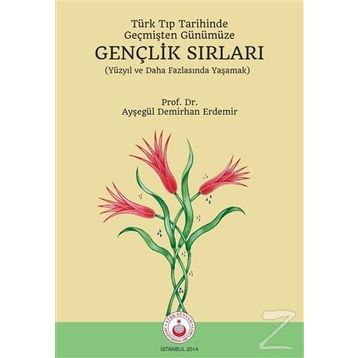 Türk Tıp Tarihinde, Geçmişten Günümüze Gençlik Sırları - Ayşegül Demirhan Erdemir