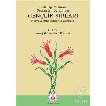 Türk Tıp Tarihinde, Geçmişten Günümüze Gençlik Sırları - Ayşegül Demirhan Erdemir