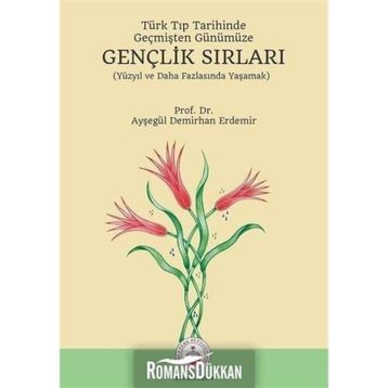 Türk Tıp Tarihinde, Geçmişten Günümüze Gençlik Sırları - Ayşegül Demirhan Erdemir