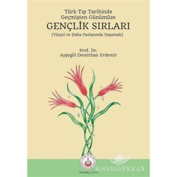 Türk Tıp Tarihinde, Geçmişten Günümüze Gençlik Sırları - Ayşegül Demirhan Erdemir