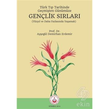 Türk Tıp Tarihinde, Geçmişten Günümüze Gençlik Sırları - Ayşegül Demirhan Erdemir