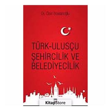 Türk Ulusçu Şehircilik ve Belediyecilik - Özer Bostanoğlu