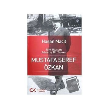 Türk Ulusuna Adanmış Bir Yaşam: Mustafa Şeref Özkan - Hasan Macit