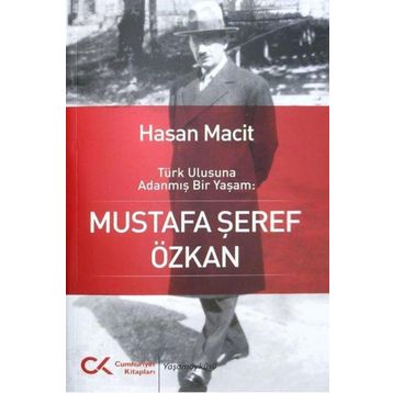 Türk Ulusuna Adanmış Bir Yaşam: Mustafa Şeref Özkan - Hasan Macit