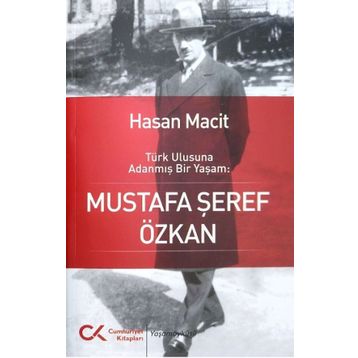 Türk Ulusuna Adanmış Bir Yaşam: Mustafa Şeref Özkan - Hasan Macit