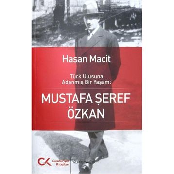 Türk Ulusuna Adanmış Bir Yaşam: Mustafa Şeref Özkan - Hasan Macit