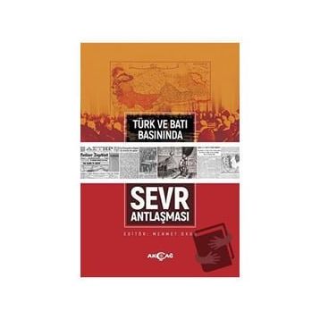 Türk ve Batı Basınında Sevr Antlaşması - Akçağ Yayınları