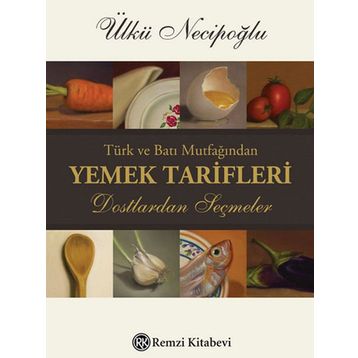 Türk ve Batı Mutfağından Yemek Tarifleri - Ülkü Necipoğlu