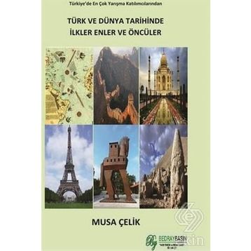 TÜRK VE DÜNYA TARIHINDE İLKLER ENLER ÖNCÜLER - MUSA ÇELİK