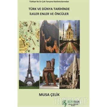 TÜRK VE DÜNYA TARIHINDE İLKLER ENLER ÖNCÜLER - MUSA ÇELİK