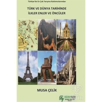 TÜRK VE DÜNYA TARIHINDE İLKLER ENLER ÖNCÜLER - MUSA ÇELİK