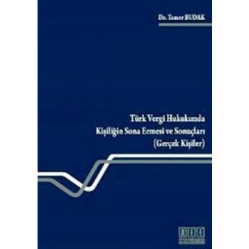 TÜRK VERGI HUKUKUNDA KİŞİLİĞİN SONA ERMESI VE SONUÇLARI (GERÇEK KİŞİLER) - TAMER BUDAK