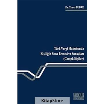 TÜRK VERGI HUKUKUNDA KİŞİLİĞİN SONA ERMESI VE SONUÇLARI (GERÇEK KİŞİLER) - TAMER BUDAK