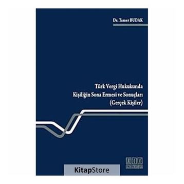 TÜRK VERGI HUKUKUNDA KİŞİLİĞİN SONA ERMESI VE SONUÇLARI (GERÇEK KİŞİLER) - TAMER BUDAK