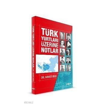 TÜRK YURTLARI ÜZERİNE NOTLAR - HAYATI BICE