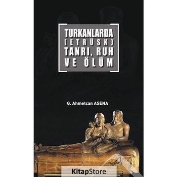 Turkanlarda - Etrüks - Tanrı Ruh ve Ölüm - G. Ahmetcan Asena