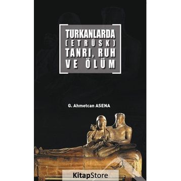 Turkanlarda - Etrüks - Tanrı Ruh ve Ölüm - G. Ahmetcan Asena
