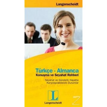 TÜRKÇE-ALMANCA KONUŞMA VE SEYAHAT REHBERI SEYAHAT VE GÜNDELİK HAYATTA KARŞILAŞILABİLECEK DURUMLAR - LANGENSCHEIDT
